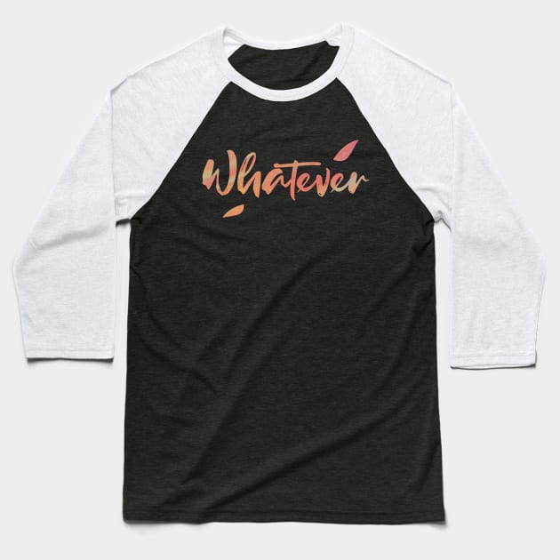 Whatever Baseball T-Shirt by DalalsDesigns